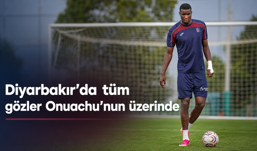 Onuachu’nun gol sessizliği Diyarbakır’da bitecek