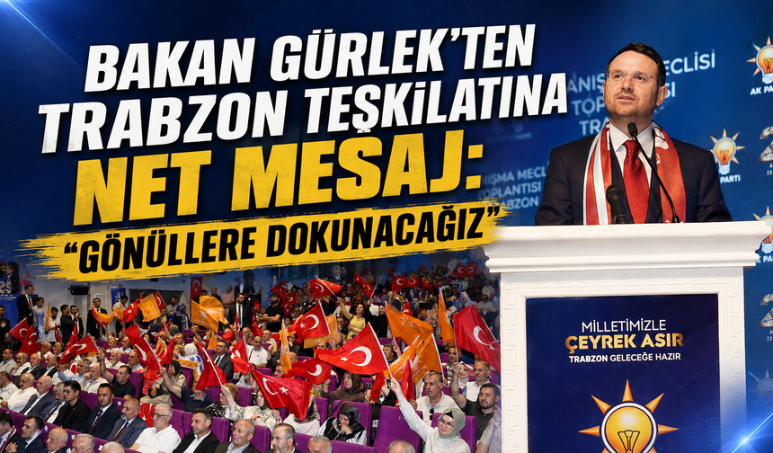 Bakan Gürlek’ten Trabzon teşkilatına net mesaj