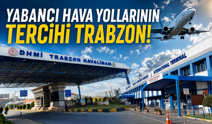 Yabancı şirketler Trabzon’u seçiyor