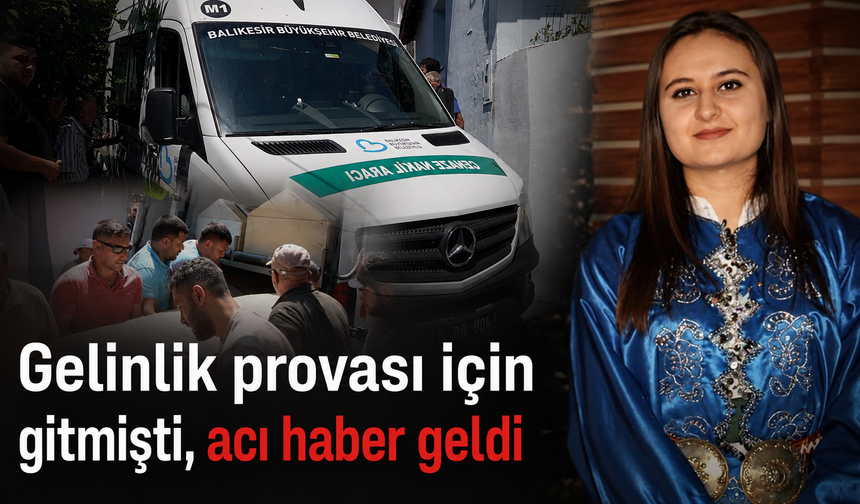 Bugün düğünü olacaktı: Birsen hayatını kaybetti