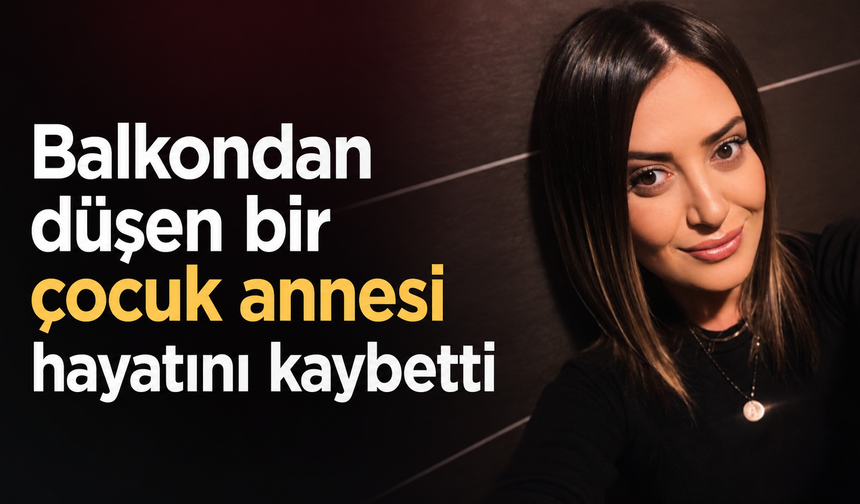 Balkondan düşen genç kadın kurtarılamadı