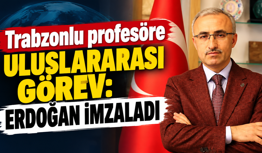 Erdoğan’dan Trabzonlu akademisyene önemli görev