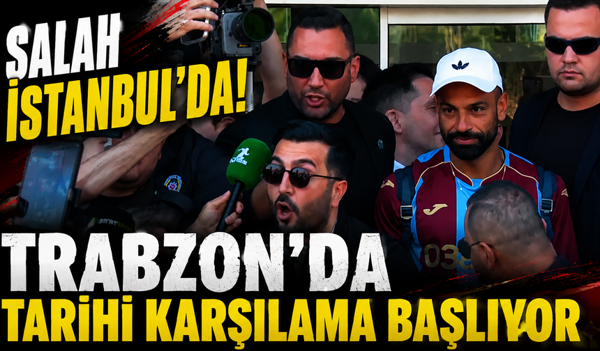 İşte o tarihi an! Mohamed Salah İstanbul'da