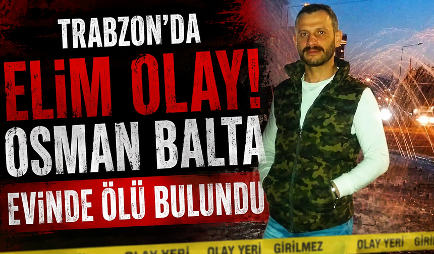 Tonya'da yürek yakan olay! Osman Balta'dan kahreden haber