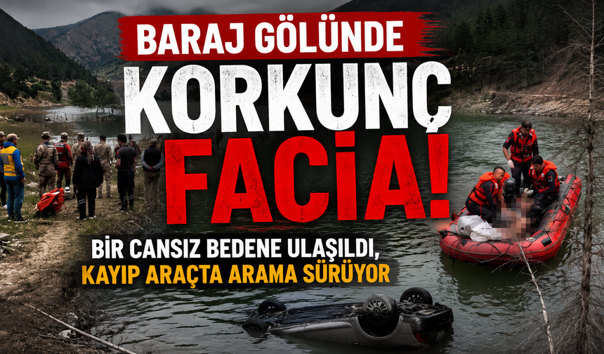 Baraj Gölü can aldı! Kayıp araçta başka kişiler de olabilir
