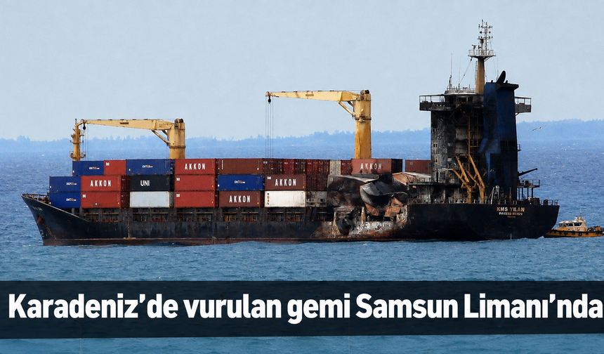Dron saldırısında hasar gören gemi Samsun’a geldi