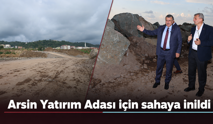 Arsin Yatırım Adası’nda çalışmalar başladı