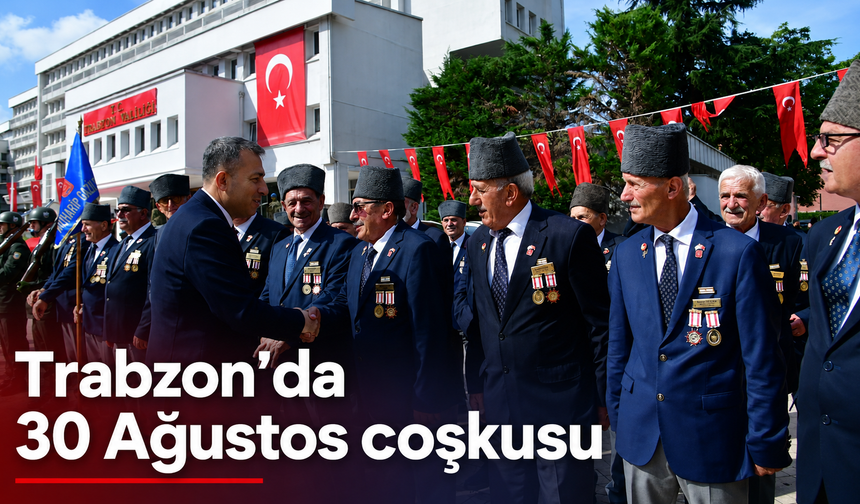 Trabzon’da 30 Ağustos Zafer Bayramı coşkuyla kutlandı