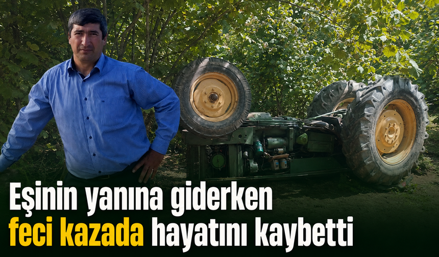 Kontrolden çıkan traktör devrildi: Sürücü kurtarılamadı