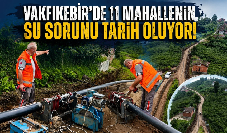Vakfıkebir’de 11 mahalle için kritik yatırım!