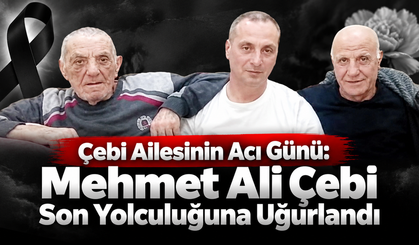 Araklı’da Çebi ailesinin acı kaybı..