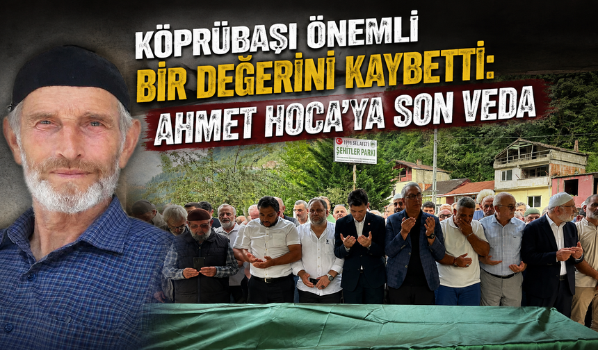 Dualarla uğurlandı: Köprübaşı Ahmet Hoca’ya veda etti