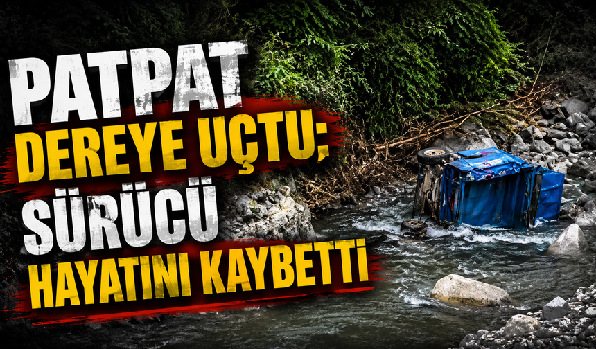 Ordu’da patpat faciası: Dereye yuvarlandı