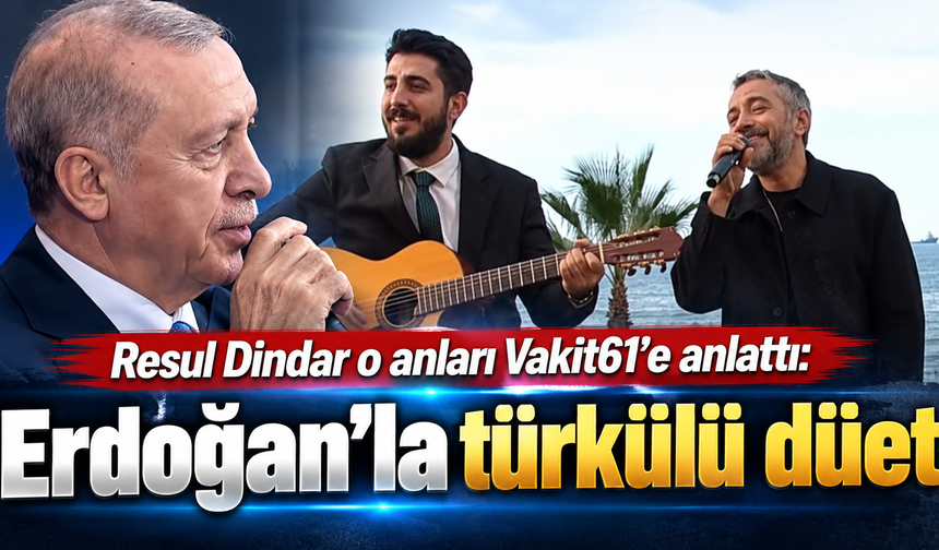 Erdoğan ve Resul Dindar aynı türküde buluştu
