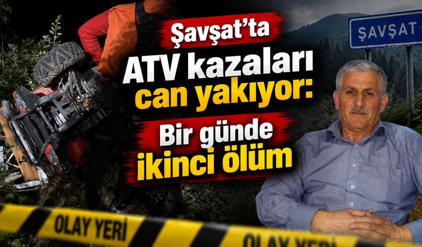 Şavşat’ta kara gün:Aynı gün iki ATV kazası