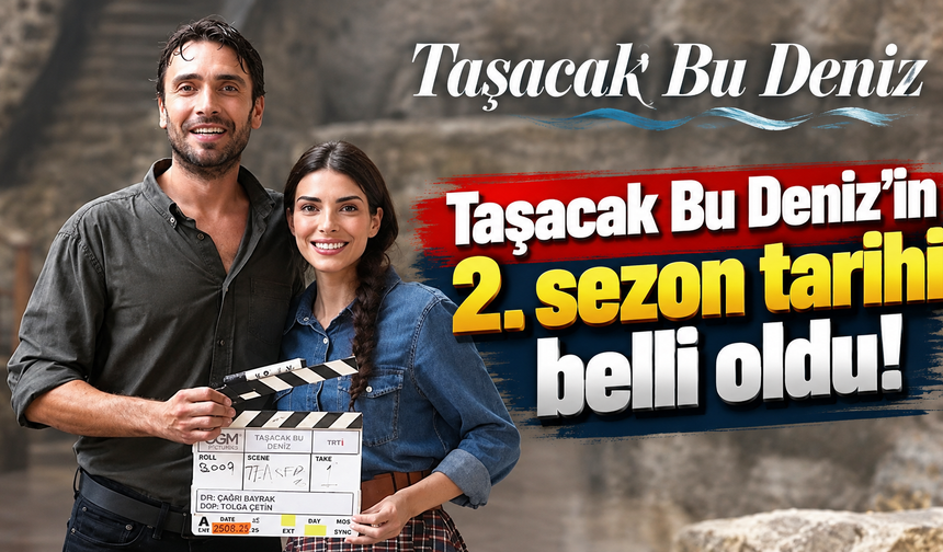 Taşacak Bu Deniz geri dönüyor! İşte yeni sezon tarihi