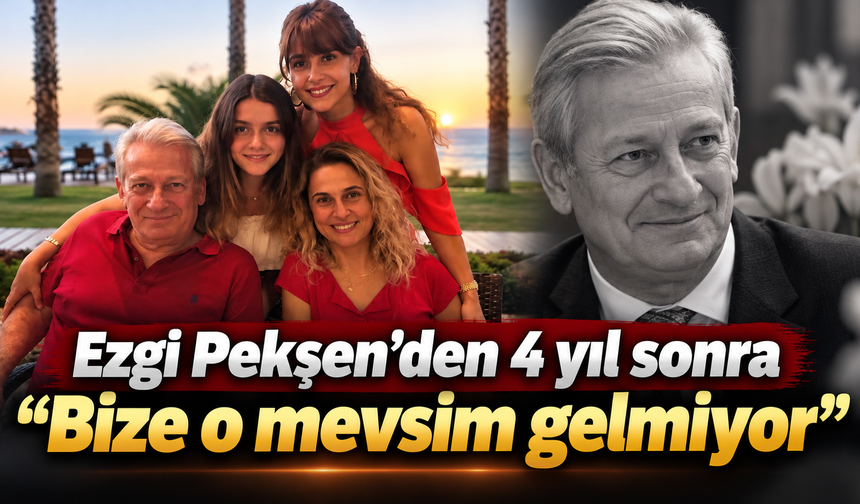 Ezgi Pekşen’den babası Haluk Pekşen’e duygusal mesaj