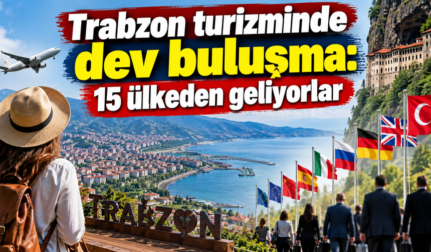 Karadeniz turizminde yeni kapı: 15 ülkenin rotası Trabzon