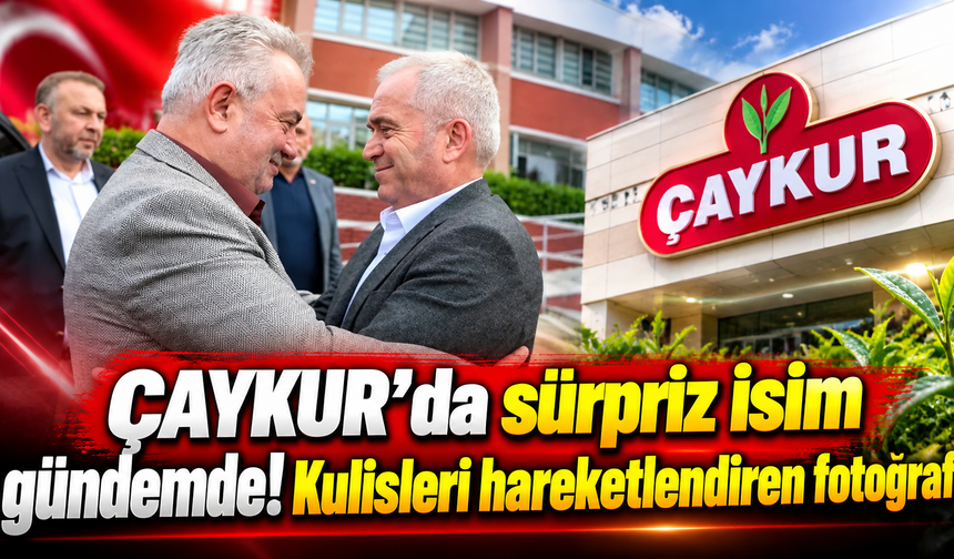 ÇAYKUR’da görev değişimi mi geliyor?