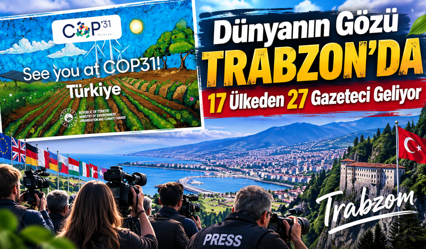 Trabzon’da Küresel İklim Buluşması:Dünya basını takip edecek