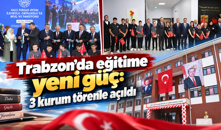 Trabzon’da eğitime yeni güç: 3 kurum törenle açıldı