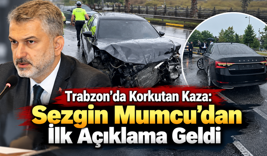 Trabzon’da korkutan anlar: İl Başkanı Mumcu kaza geçirdi