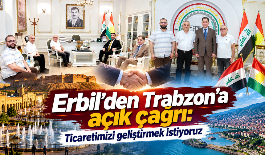 Erbil Ticaret Odası’ndan Trabzon’a davet: Sıra sizde
