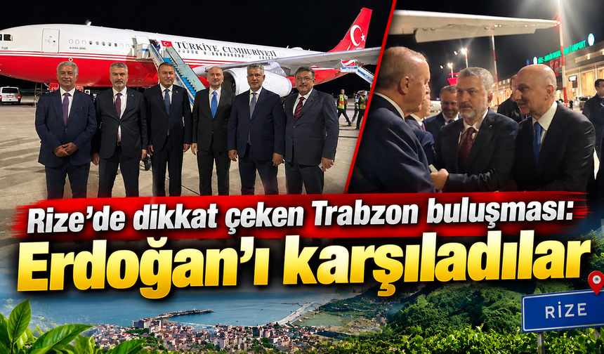Trabzon heyeti Rize’de Erdoğan’ı karşıladı