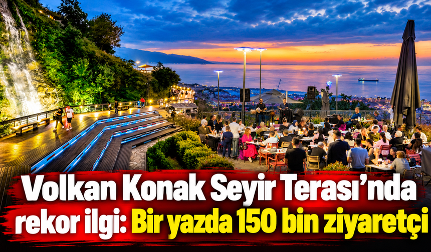 Volkan Konak Seyir Terası’na ziyaretçi akını