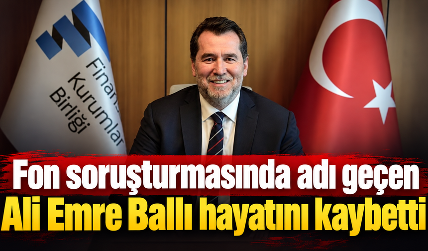 Fon krizinde yeni gelişme: Ali Emre Ballı ölü bulundu