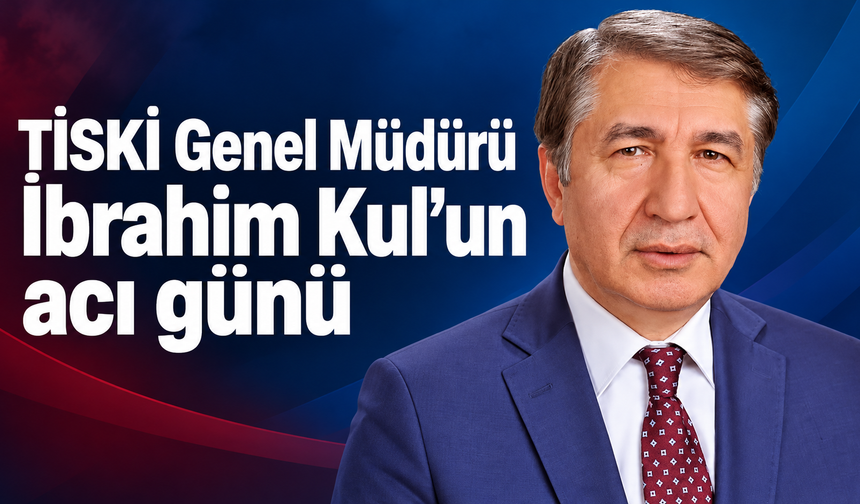 TİSKİ Genel Müdürü İbrahim Kul, annesini kaybetti
