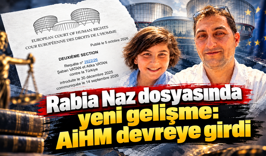 AİHM’den Rabia Naz dosyasında kritik inceleme