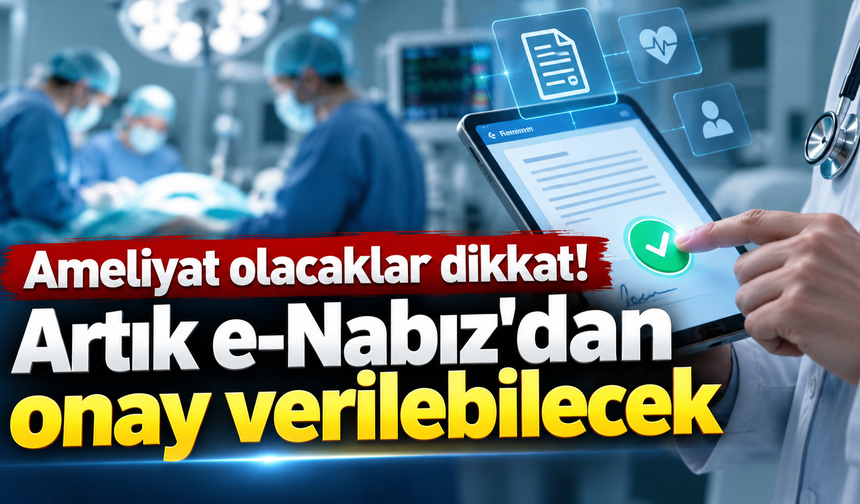 “e-Nabız'da yeni dönem! Hasta onayları dijitalleşiyor”