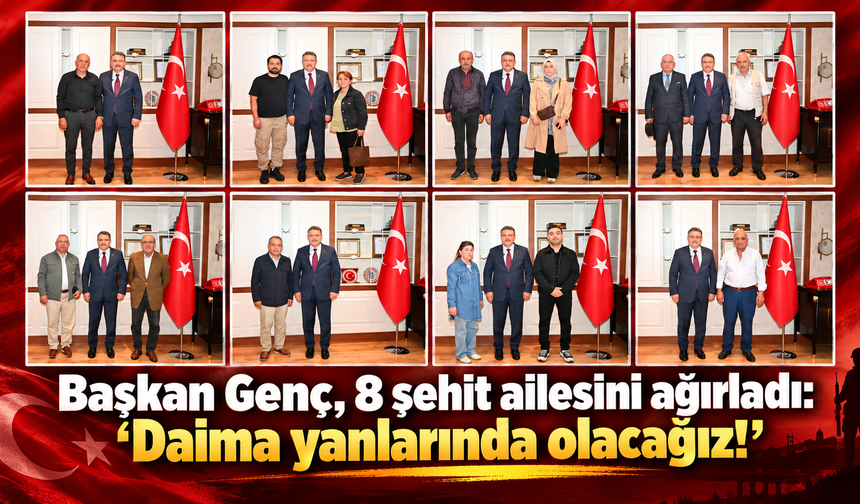 Şehit ailelerine Başkan Genç'ten destek sözü!