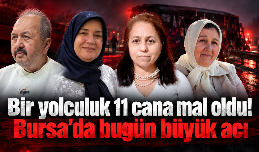 Bir yolculuk 11 cana mal oldu! Bursa’da bugün büyük acı