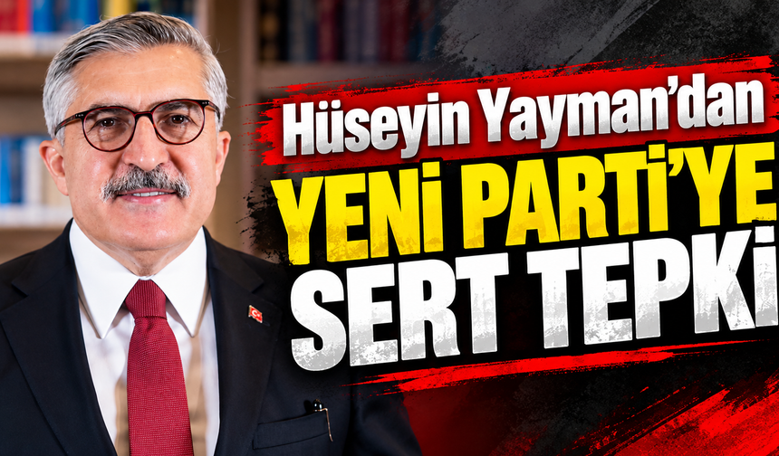 Hüseyin Yayman'dan YENİ Parti'ye Genel Kurul tepkisi