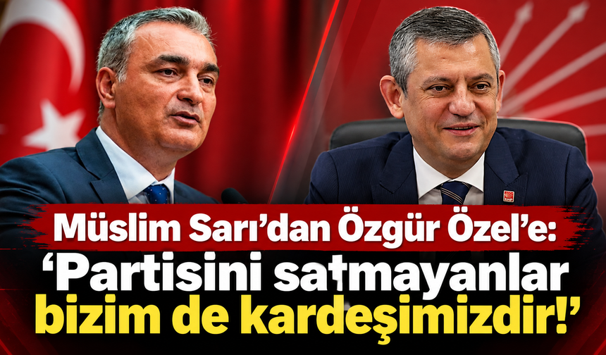 Müslim Sarı’dan Özgür Özel’e olay gönderme!