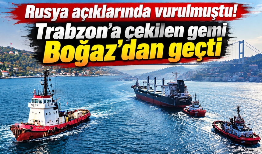 Trabzon’a çekilen yaralı gemi yeniden gündemde!