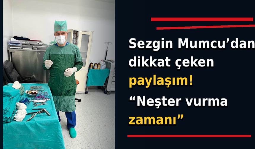 Sezgin Mumcu'dan ameliyathanede neşter paylaşımı!