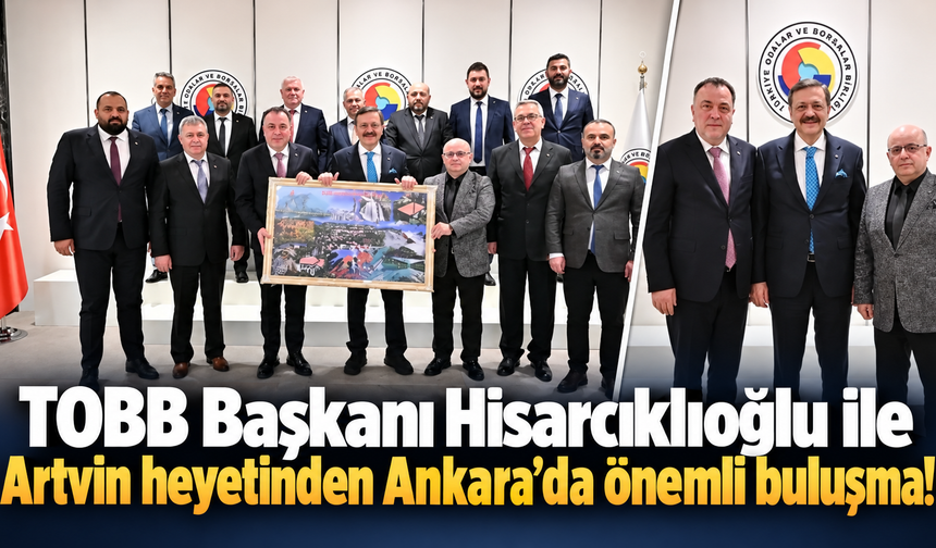“Hisarcıklıoğlu'ndan Artvin'e yakın ilgi!