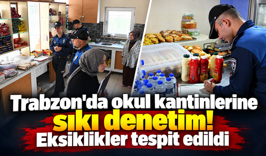 Trabzon'da 6 okulun kantini mercek altına alındı!