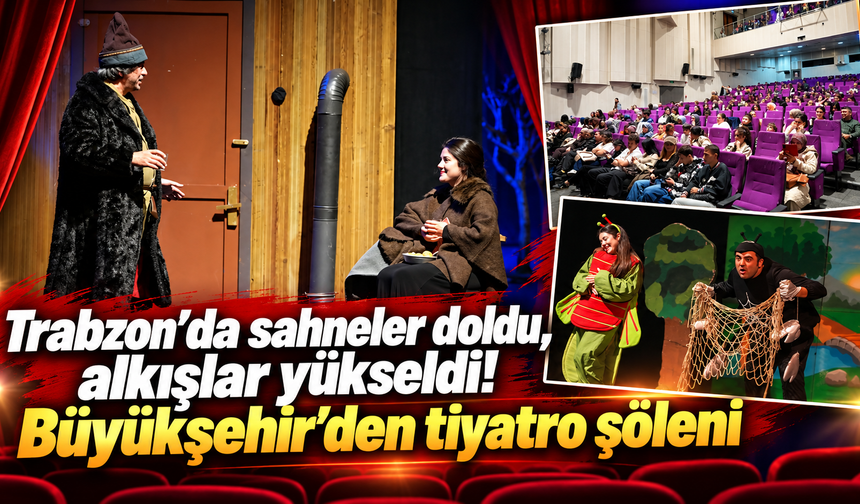 Büyükşehir’in tiyatro etkinlikleri Trabzon’da yoğun ilgi gördü!