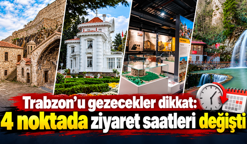 Trabzon’un turizm noktalarında saatler değişiyor