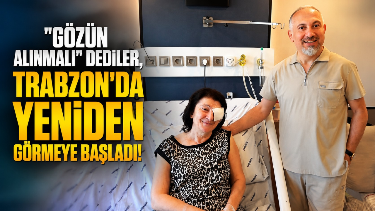 "Gözün alınacak" dediler... Trabzon'da yapılan kornea nakliyle yeniden görmeye başladı!